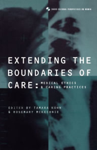 Title: Extending the Boundaries of Care: Medical Ethics and Caring Practices / Edition 1, Author: Tamara Kohn