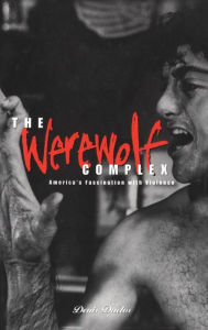 Title: Werewolf Complex: America's Fascination with Violence, Author: Denis Duclos