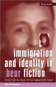 Title: Immigration and Identity in Beur Fiction: Voices From the North African Community in France, Author: Alec G. Hargreaves