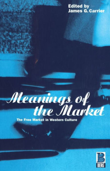 Meanings of the Market: The Free Market in Western Culture