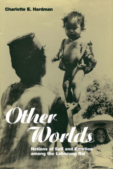 Other Worlds: Notions of Self and Emotion among the Lohorung Rai