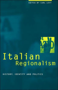 Title: Italian Regionalism: History, Identity and Politics, Author: Carl Levy