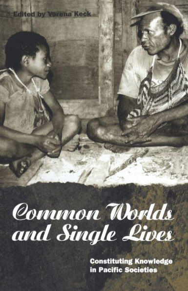 Common Worlds and Single Lives: Constituting Knowledge Pacific Societies