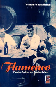 Title: Flamenco: Passion, Politics and Popular Culture / Edition 1, Author: William Washabaugh