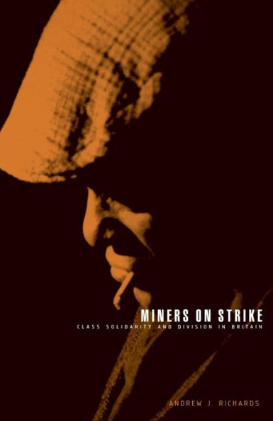 Miners on Strike: Class Solidarity and Division in Britain