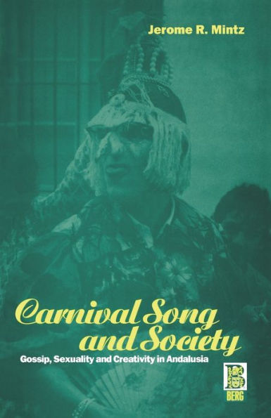 Carnival Song and Society: Gossip, Sexuality and Creativity in Andalusia / Edition 1