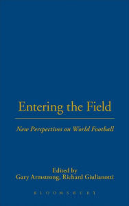 Title: Entering the Field: New Perspectives on World Football, Author: Gary Armstrong