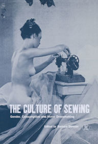 Title: Culture of Sewing: Gender, Consumption and Home Dressmaking, Author: Barbara Burman