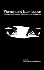 Title: Women and Islamization: Contemporary Dimensions of Discourse on Gender Relations, Author: Karin Ask