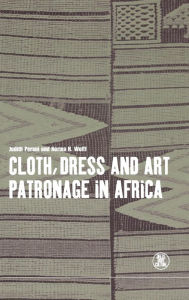 Title: Cloth, Dress and Art Patronage in Africa / Edition 1, Author: Judith Perani