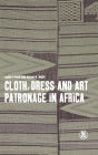 Cloth, Dress and Art Patronage in Africa / Edition 1