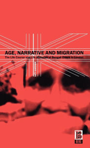 Title: Age, Narrative and Migration: The Life Course and Life Histories of Bengali Elders in London, Author: Katy Gardner