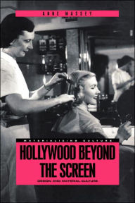 Title: Hollywood Beyond the Screen: Design and Material Culture, Author: Anne Massey