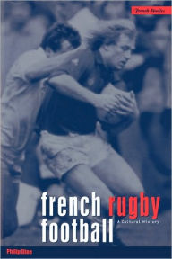 Title: French Rugby Football: A Cultural History, Author: Philip Dine
