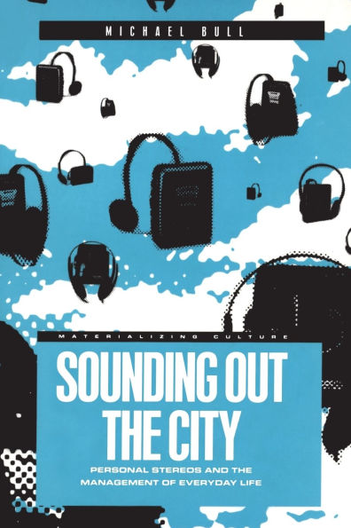 Sounding Out the City: Personal Stereos and Management of Everyday Life