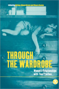 Title: Through the Wardrobe: Women's Relationships with Their Clothes, Author: Maura Banim