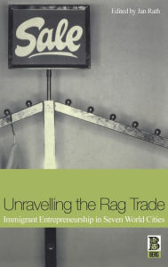 Title: Unravelling the Rag Trade: Immigrant Entrepreneurship in Seven World Cities, Author: Jan Rath