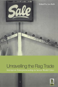 Title: Unravelling the Rag Trade: Immigrant Entrepreneurship in Seven World Cities, Author: Jan Rath