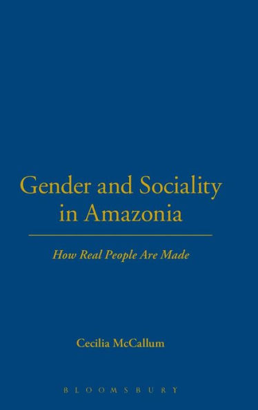 Gender and Sociality in Amazonia: How Real People Are Made