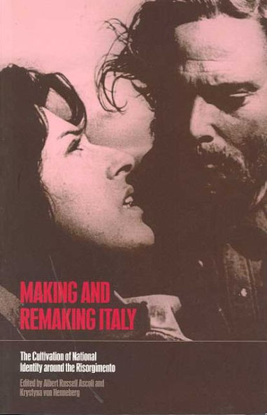 Making and Remaking Italy: the Cultivation of National Identity around Risorgimento