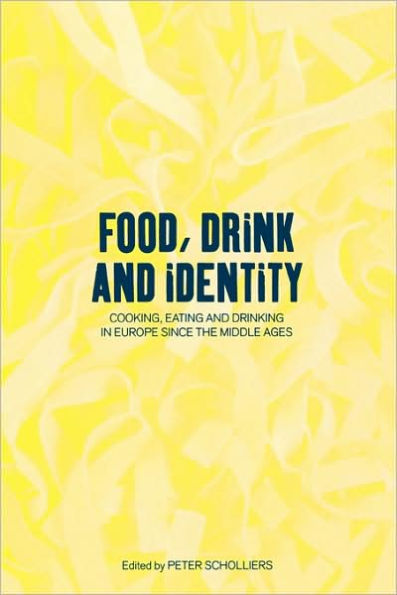 Food, Drink and Identity: Cooking, Eating and Drinking in Europe since the Middle Ages