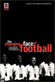 Title: The Changing Face of Football: Racism, Identity and Multiculture in the English Game, Author: Tim Crabbe