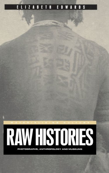 Raw Histories: Photographs, Anthropology and Museums