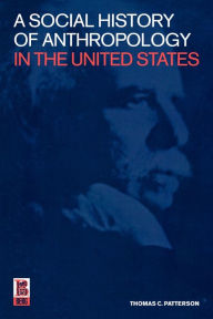 Title: A Social History of Anthropology in the United States / Edition 1, Author: Thomas C. Patterson