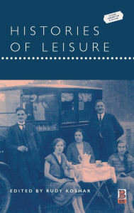 Title: Histories of Leisure, Author: Rudy Koshar