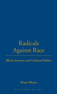 Title: Radicals Against Race: Black Activism and Cultural Politics, Author: Brian Alleyne