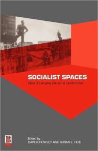 Title: Socialist Spaces: Sites of Everyday Life in the Eastern Bloc, Author: David Crowley