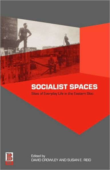 Socialist Spaces: Sites of Everyday Life in the Eastern Bloc