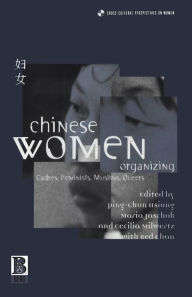 Title: Chinese Women Organizing: Cadres, Feminists, Muslims, Queers, Author: Ping-Chun Hsiung