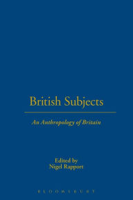 Title: British Subjects: An Anthropology of Britain, Author: Nigel Rapport