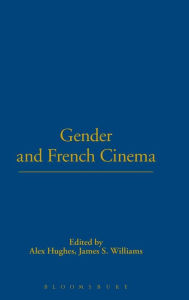 Title: Gender and French Cinema, Author: Alex Hughes