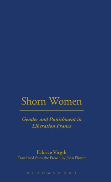 Shorn Women: Gender and Punishment in Liberation France