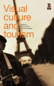 Title: Visual Culture and Tourism / Edition 1, Author: David Crouch
