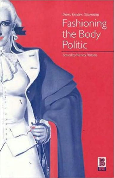 Fashioning the Body Politic: Dress, Gender, Citizenship