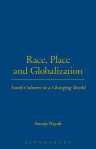 Title: Race, Place and Globalization: Youth Cultures in a Changing World, Author: Anoop Nayak