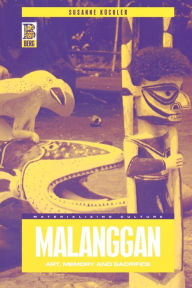 Title: Malanggan: Art, Memory and Sacrifice, Author: Susanne Küchler