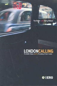 Title: London Calling: The Middle Classes and the Remaking of Inner London / Edition 1, Author: Tim Butler