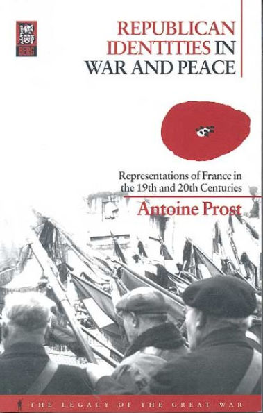 Republican Identities War and Peace: Representations of France the Nineteenth Twentieth Centuries