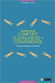 Title: Comfort, Cleanliness and Convenience: The Social Organization of Normality, Author: Elizabeth Shove