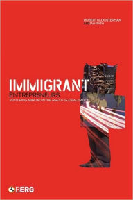 Title: Immigrant Entrepreneurs: Venturing Abroad in the Age of Globalization, Author: Robert Kloosterman