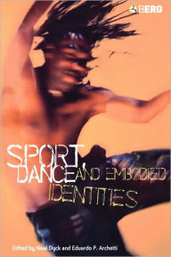 Title: Sport, Dance and Embodied Identities / Edition 1, Author: Noel Dyck