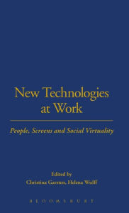 Title: New Technologies at Work: People, Screens and Social Virtuality, Author: Christina Garsten