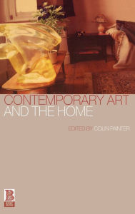 Title: Contemporary Art and the Home, Author: Colin Painter