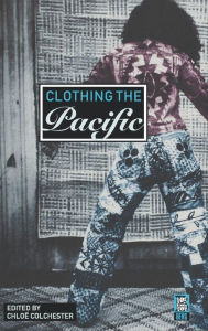Title: Clothing the Pacific, Author: Chloë Colchester