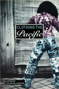 Title: Clothing the Pacific, Author: Chloë Colchester