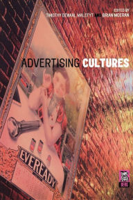 Title: Advertising Cultures / Edition 1, Author: Timothy de Waal Malefyt